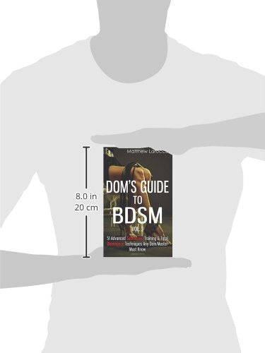 Dom's Guide To BDSM Vol. 3: 51 Advanced Submissive Training & Total Dominance Techniques Any Dom/Master Must Know (Guide to Healthy BDSM)