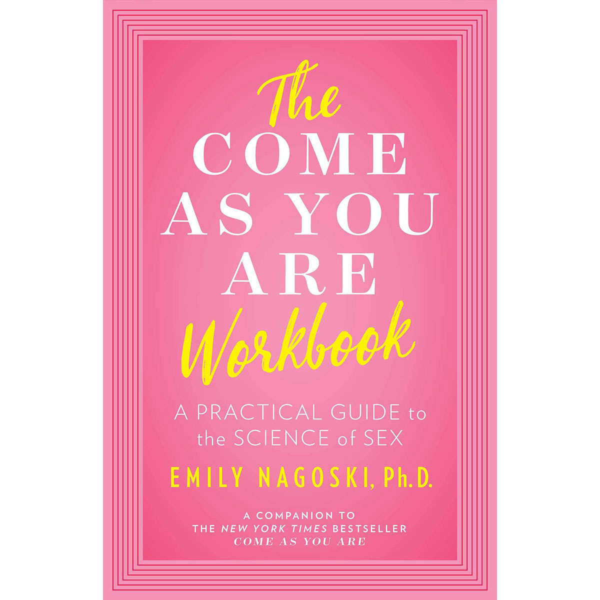 The Come As You Are Workbook: A Practical Guide to the Science of Sex - Not Very Vanilla