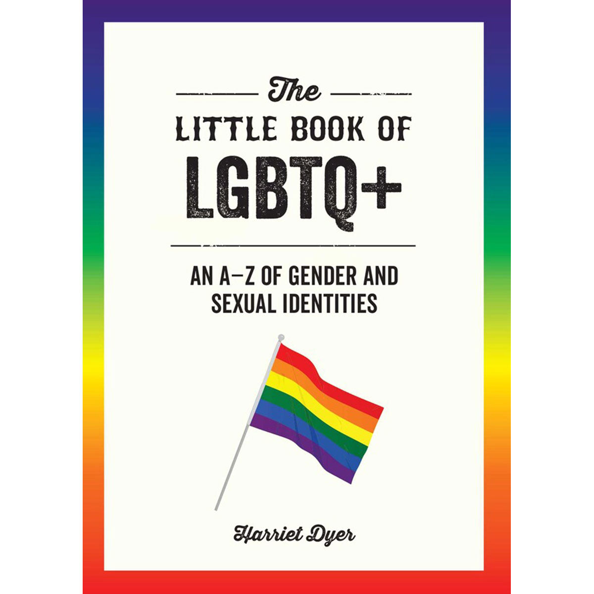 The Little Book of LGBTQ+: An A-Z of Gender and Sexual Identities - Not Very Vanilla