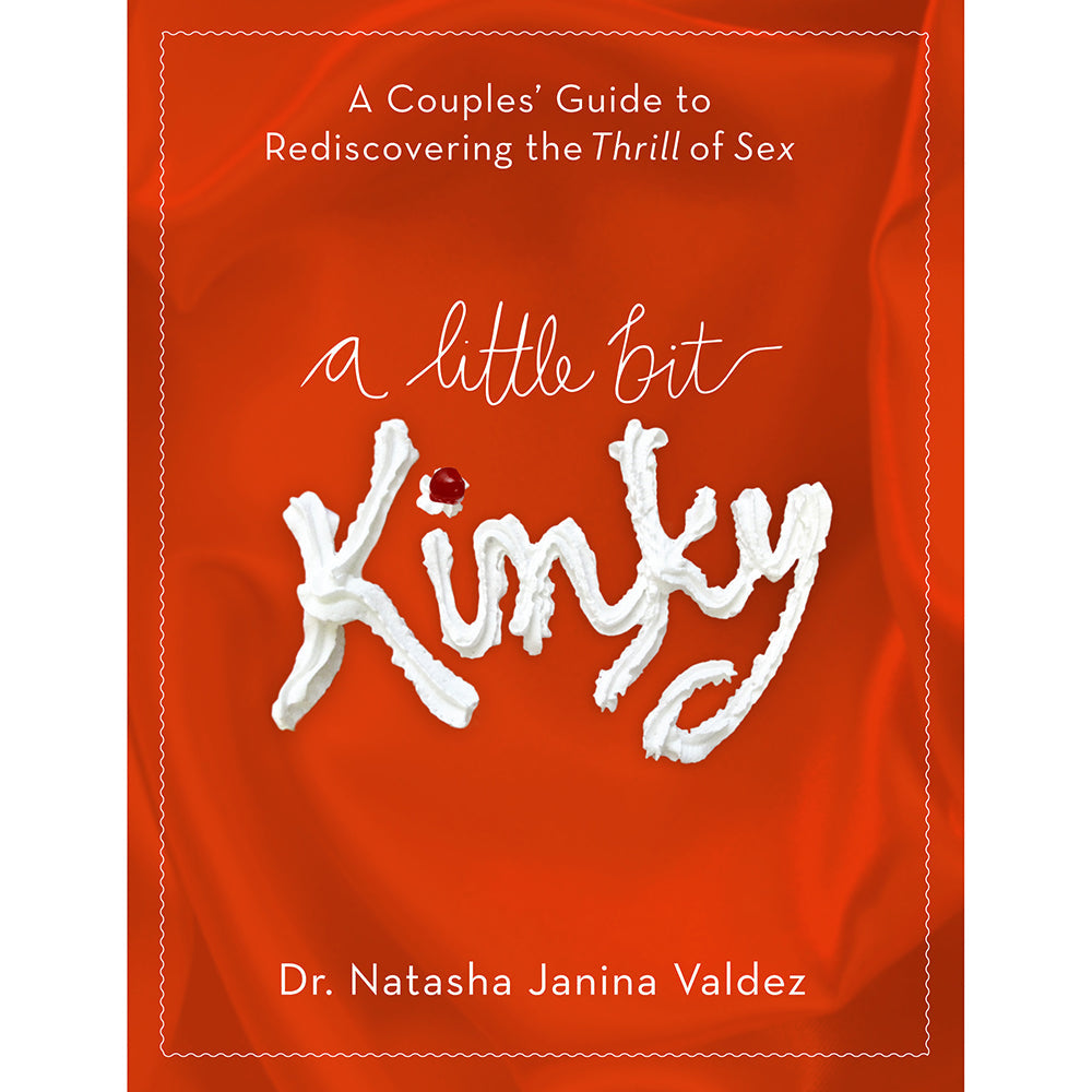 A Little Bit Kinky: A Couples' Guide to Rediscovering the Thrill of Sex - Not Very Vanilla