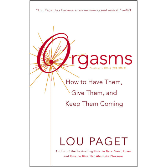 Orgasms: How to Have Them, Give Them, and Keep Them Coming - Not Very Vanilla