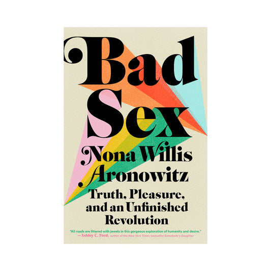 Bad Sex: Truth, Pleasure and an Unfinished Revolution - Not Very Vanilla