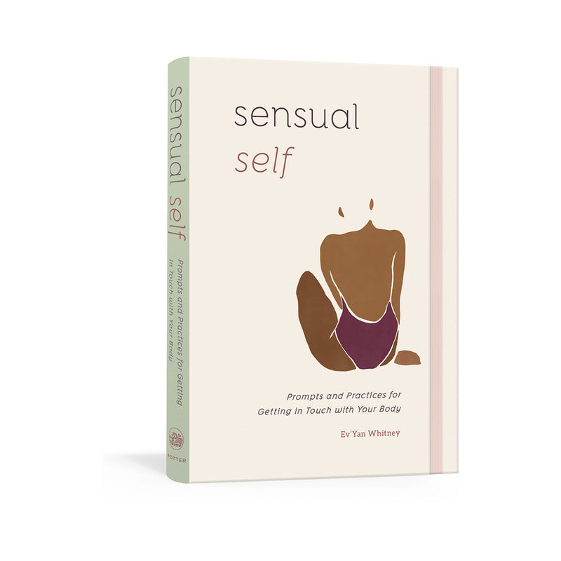 Sensual Self: Prompts and Practices for Getting In Touch with Your Body - Not Very Vanilla