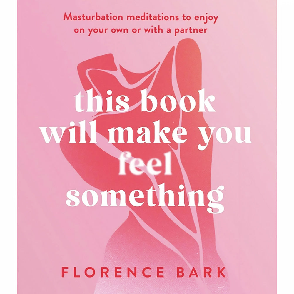 This Book Will Make You Feel Something: Masturbation Meditations to Use On Your Own Or with A Partner - Not Very Vanilla