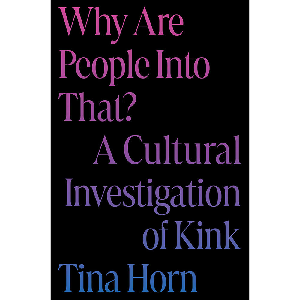 Why Are People Into That? A Cultural Investigation of Kink - Not Very Vanilla