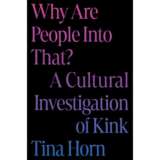 Why Are People Into That? A Cultural Investigation of Kink - Not Very Vanilla