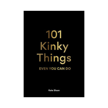 101 Kinky Things Even You Can Do - Not Very Vanilla