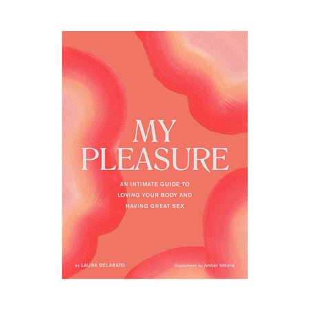 My Pleasure: An Intimate Guide to Loving Your Body and Having Great Sex - Not Very Vanilla