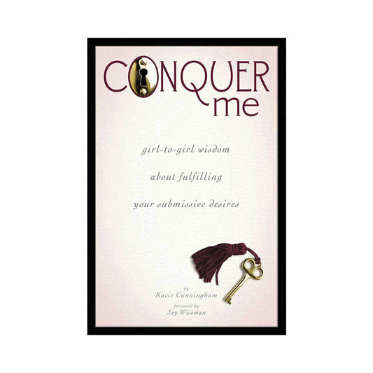 Conquer Me: Girl-to-Girl Wisdom About Fulfilling Your Submissive Desires