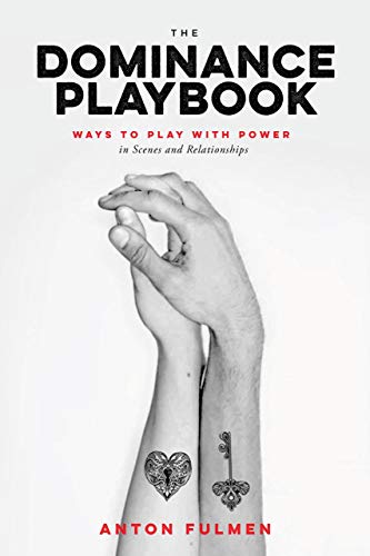 The Dominance Playbook: Ways to Play With Power in Scenes and Relationships - Not Very Vanilla