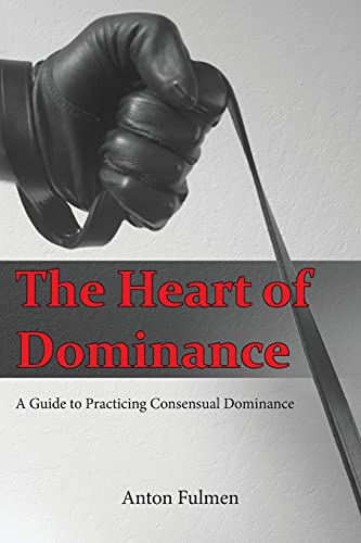 The Heart of Dominance: a guide to practicing consensual dominance - Not Very Vanilla